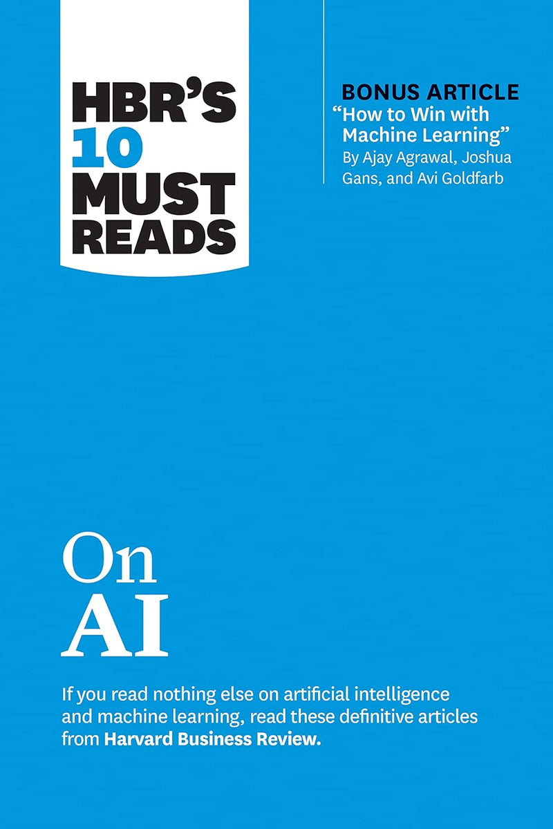 HBR's 10 Must Reads on AI (with bonus article How to Win with Machine Learning
