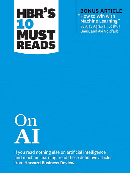 HBR's 10 Must Reads on AI (with bonus article How to Win with Machine Learning