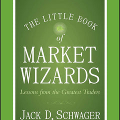 The Little Book of Market Wizards: Lessons from the Greatest Traders by Jack D. Schwager