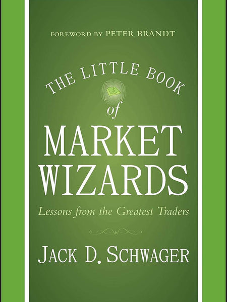 The Little Book of Market Wizards: Lessons from the Greatest Traders by Jack D. Schwager