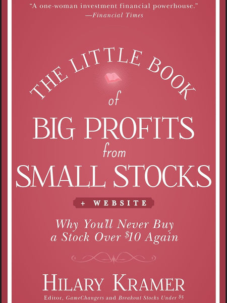 The Little Book of Big Profits from Small Stocks + Website: Why You'll Never Buy a Stock Over $10 Again (Little Books. Big Profits) by Hilary Kramer (Author), Louis Navellier (Foreword)