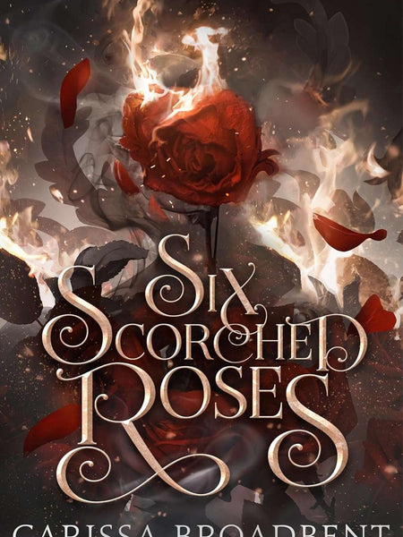 Six Scorched Roses by Carissa Broadbent