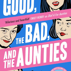 The Good, the Bad, and the Aunties: The laugh-out-loud romantic comedy from the award-winning author of Dial A For Aunties: Book 3 by Jesse Sutanto
