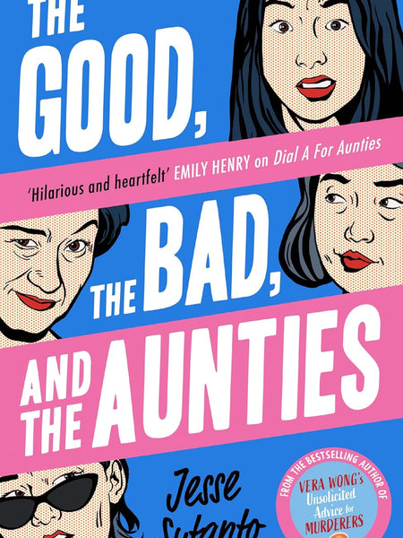 The Good, the Bad, and the Aunties: The laugh-out-loud romantic comedy from the award-winning author of Dial A For Aunties: Book 3 by Jesse Sutanto