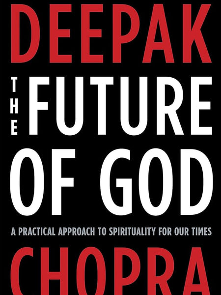 The Future of God: A Practical Approach to Spirituality for Our Times Book by Deepak Chopra