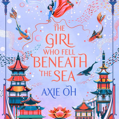 The Girl Who Fell Beneath the Sea: the New York Times bestselling magical fantasy by Axie Oh