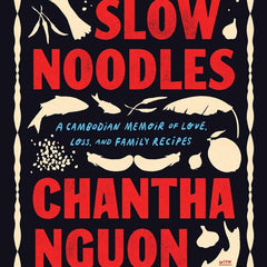 Slow Noodles: A Cambodian Memoir of Love, Loss, and Family Recipes  by Chantha Nguon (Author), Kim Green
