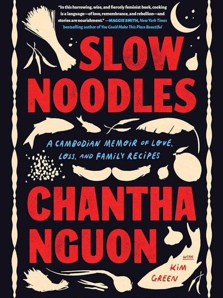 Slow Noodles: A Cambodian Memoir of Love, Loss, and Family Recipes  by Chantha Nguon (Author), Kim Green
