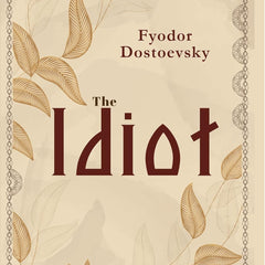 The Idiot by Fyodor Dostoevsky