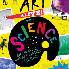 Art Alive! with Science: Get creative with art history and science facts and crafting fun! by Mary Auld and Sue Downing