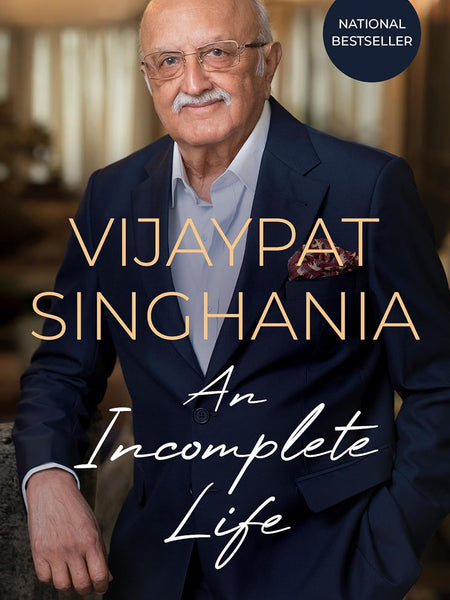 An Incomplete Life: The Autobiography by Vijaypat Singhania