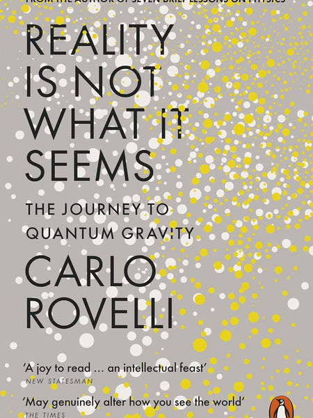 Reality Is Not What It Seems : The Journey to Quantum Gravity by Carlo Rovelli