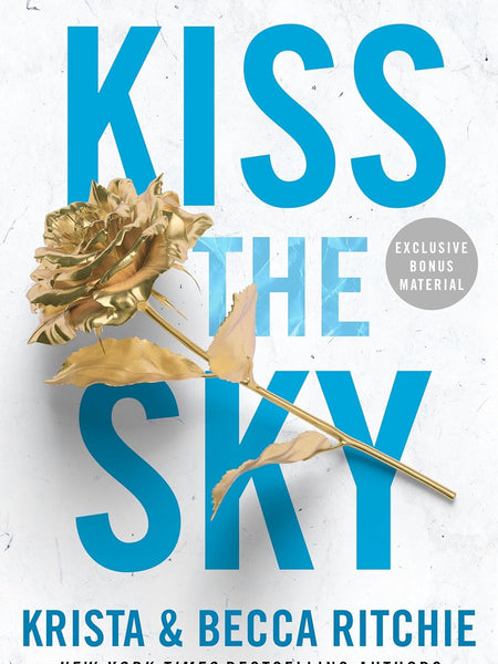 Kiss the Sky (Addicted Series) Book 4 by Krista Ritchie and Becca Ritchie
