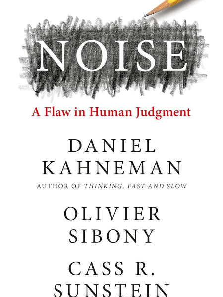 NOISE by Olivier Sibony/Cass R. Sunstein Daniel Kahneman