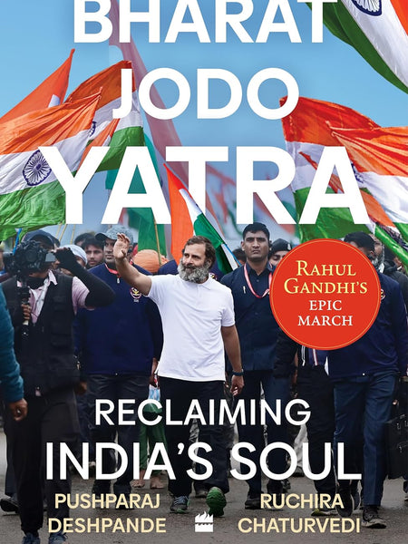 Bharat Jodo Yatra: Reclaiming India's Soul by Pushparaj Deshpande and Ruchira Chaturvedi