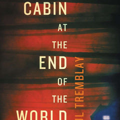 The Cabin at the End of the World by Paul Tremblay