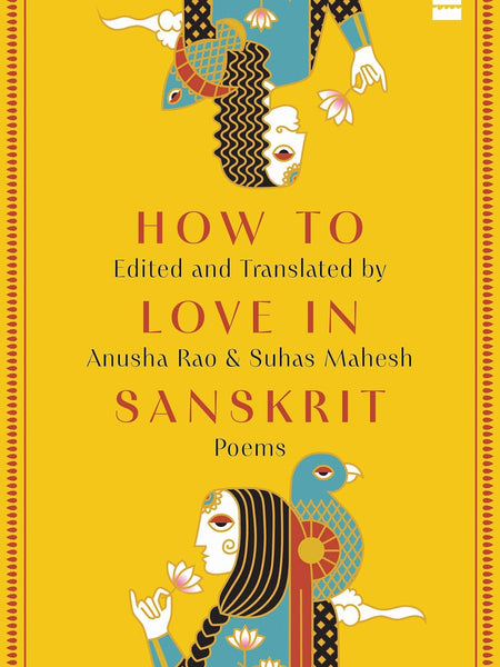 How to Love in Sanskrit: Poems by Anusha Rao and Suhas Mahesh