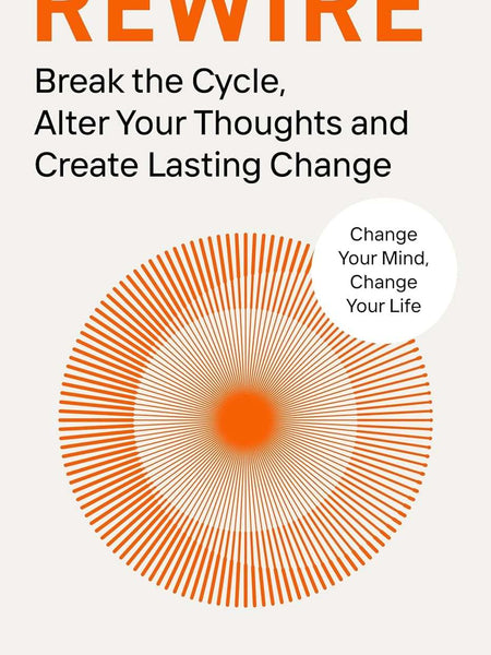 Rewire: Break the Cycle, Alter Your Thoughts and Create Lasting Change by Nicole Vignola