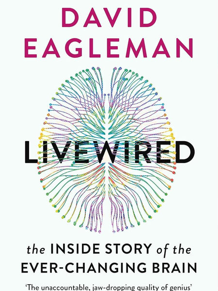 Livewired: The Inside Story of the Ever-Changing Brain by David Eagleman