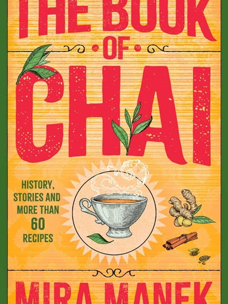 The Book of Chai: History, stories and more than 60 recipes by Mira Manek
