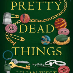 Pretty Dead Things: A Mystery by Lilian West