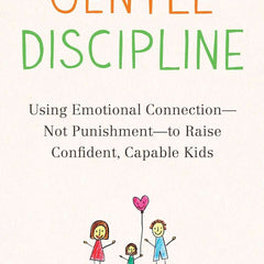 Gentle Discipline: Using Emotional Connection--Not Punishment--To Raise Confident, Capable Kids by Sarah Ockwell-Smith