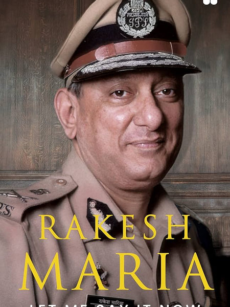 Let Me Say It Now By Rakesh Maria