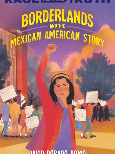 Borderlands and the Mexican American Story (Race to the Truth) by David Dorado Romo
