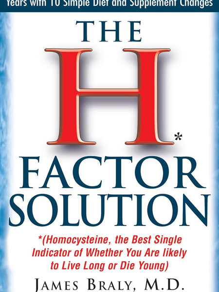 The H Factor Solution: Homocysteine, the Best Single Indicator of Whether You Are Likely to Live Long or Die Young by James Braly , Patrick Holford