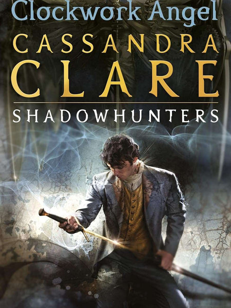 Infernal Devices 1 : Clockwork Angel: Clockwork Angel - Book 1 (The Infernal Devices)  by Cassandra Clare