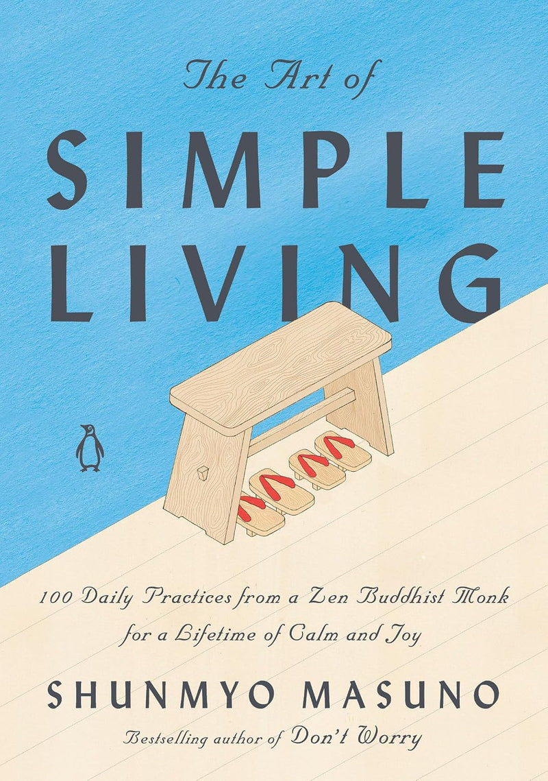 The Art of Simple Living by Shunmyo Masuno | 100 Daily Zen Practices for Calm, Happiness & Mindfulness | Japanese Wisdom for a Peaceful Life | Hardcover
