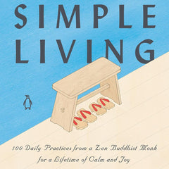The Art of Simple Living by Shunmyo Masuno | 100 Daily Zen Practices for Calm, Happiness & Mindfulness | Japanese Wisdom for a Peaceful Life | Hardcover