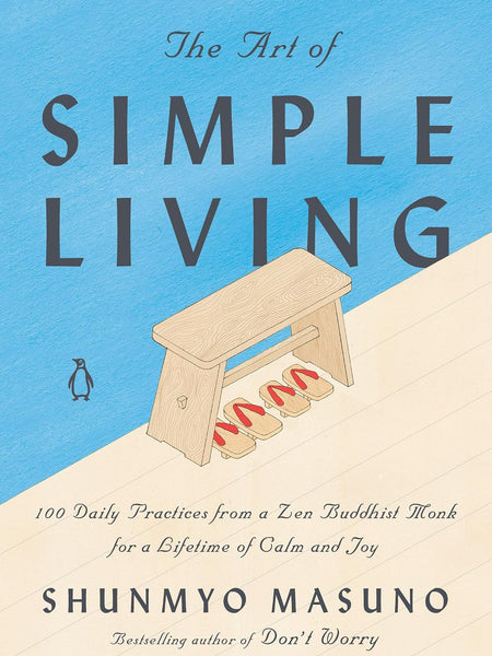 The Art of Simple Living by Shunmyo Masuno | 100 Daily Zen Practices for Calm, Happiness & Mindfulness | Japanese Wisdom for a Peaceful Life | Hardcover