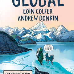 Global: a graphic novel adventure about hope in the face of climate change by Eoin Colfer , Andrew Donkin, et al.