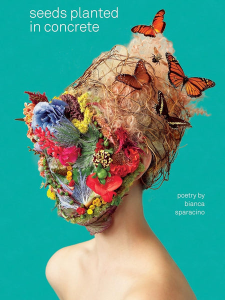 Seeds Planted in Concrete by Bianca Sparacino and Thought Catalog