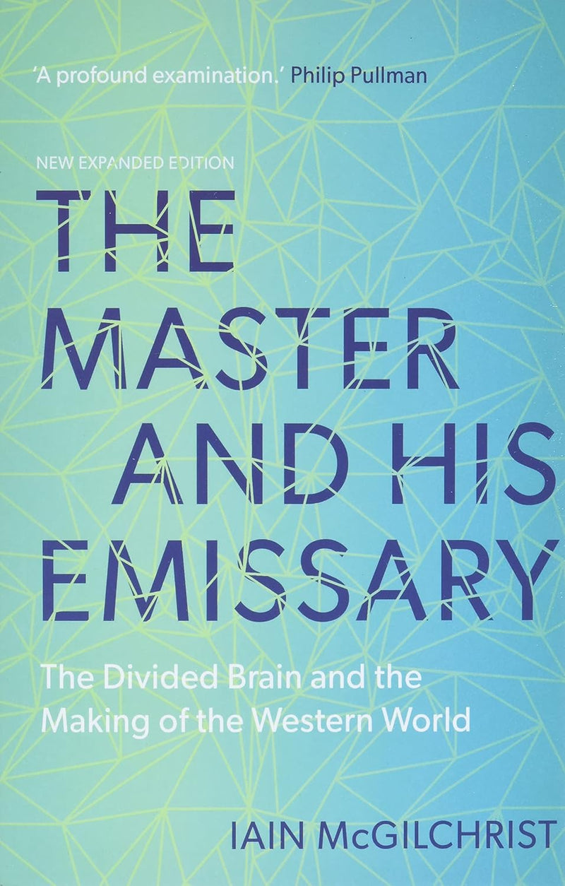 MASTER & HIS EMISSARY EXPANDED by Iain Mcgilchrist