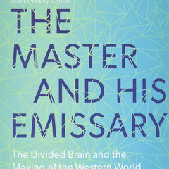 MASTER & HIS EMISSARY EXPANDED by Iain Mcgilchrist