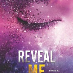 Reveal Me (Shatter Me Novella Book 4) by Tahereh Mafi