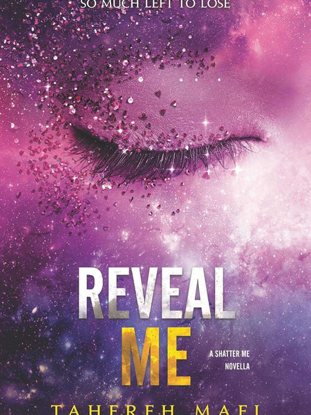 Reveal Me (Shatter Me Novella Book 4) by Tahereh Mafi