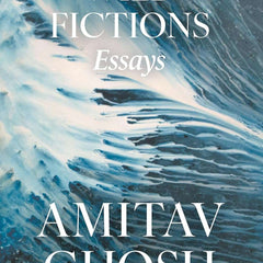 Wild Fictions : Essays by Amitav Ghosh