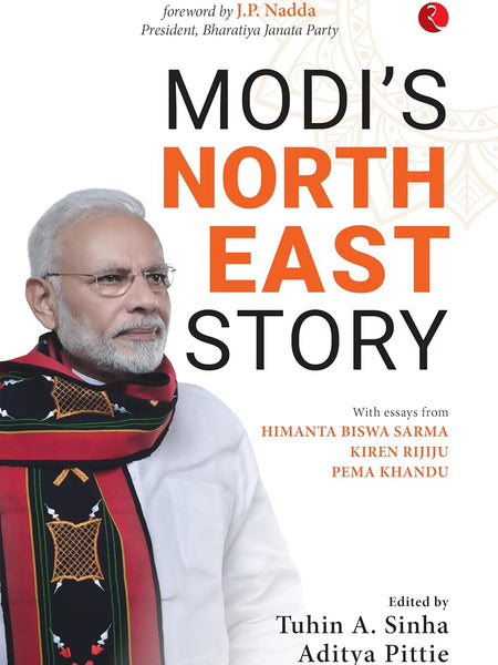 Modi's Northeast Story by Tuhin A. Sinha and Aditya Pittie