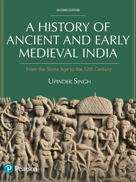 A History of Ancient and Early Medieval India, From the Stone Age to the 12th Century by Upendra Singh, 2nd Edition by Upinder Singh