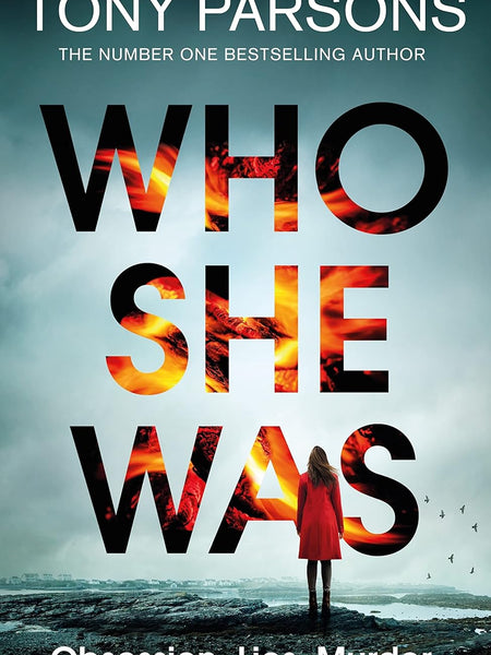Who She Was: The addictive new psychological thriller from the no.1 bestselling author...can you guess the twist? by Tony Parsons