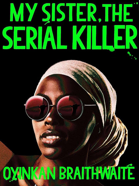 My Sister, the Serial Killer by Oyinkan Braithwaite