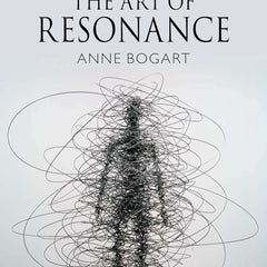 The Art of Resonance by Anne Bogart