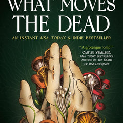 What Moves The Dead by T. Kingfisher