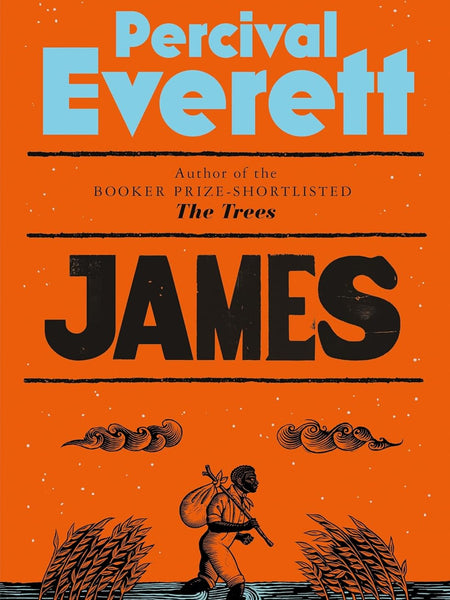 James: The Heartbreaking and Ferociously Funny Novel from the Genius Behind American Fiction and the Booker-Shortlisted The Trees by Percival Everett