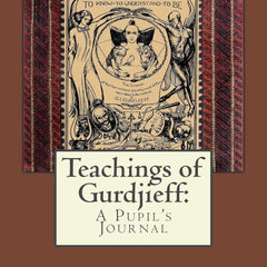 Teachings of Gurdjieff: A Pupil's Journal by C. S. Nott