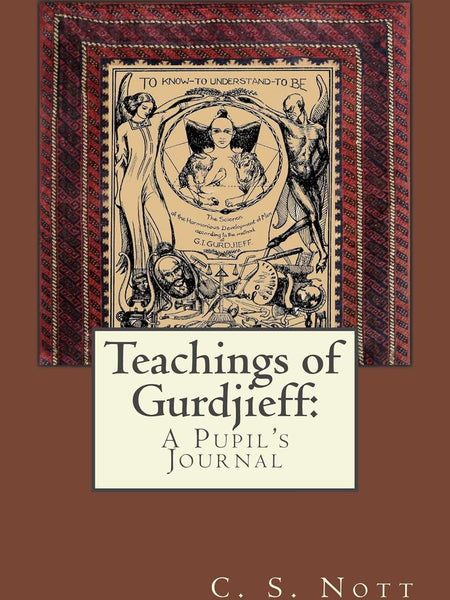 Teachings of Gurdjieff: A Pupil's Journal by C. S. Nott