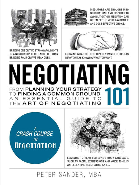 Negotiating 101: From Planning Your Strategy to Finding a Common Ground, an Essential Guide to the Art of Negotiating (Adams 101)  by Peter Sander